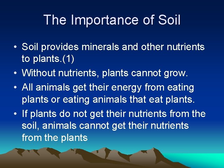 The Importance of Soil • Soil provides minerals and other nutrients to plants. (1)