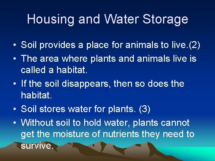 Housing and Water Storage • Soil provides a place for animals to live. (2)