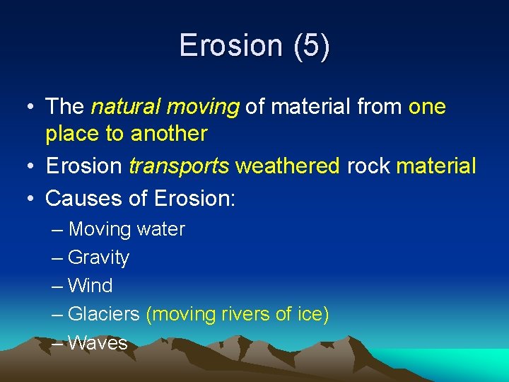 Erosion (5) • The natural moving of material from one place to another •