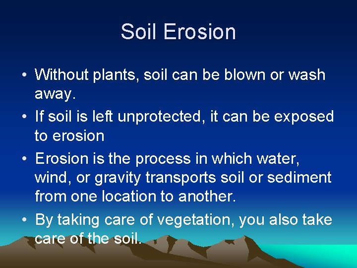 Soil Erosion • Without plants, soil can be blown or wash away. • If