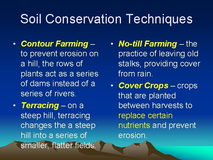 Soil Conservation Techniques • Contour Farming – to prevent erosion on a hill, the