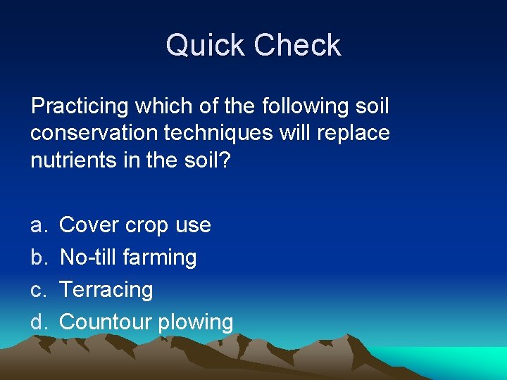 Quick Check Practicing which of the following soil conservation techniques will replace nutrients in