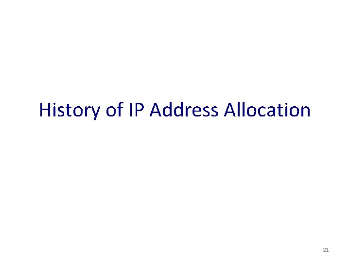 History of IP Address Allocation 21 