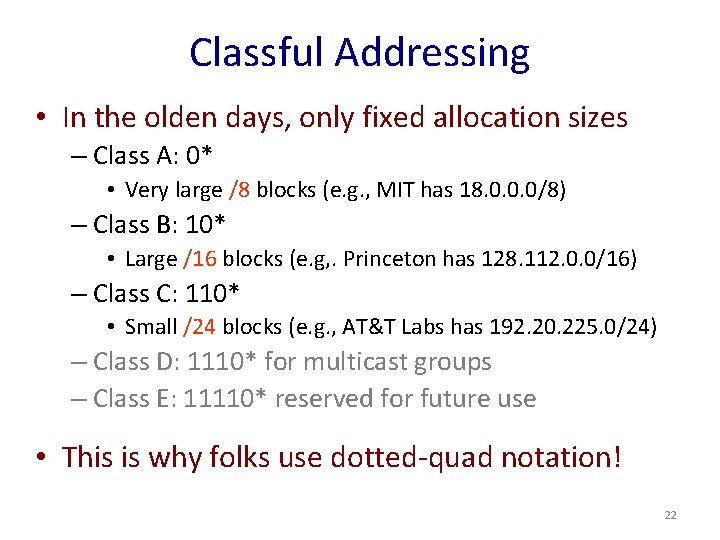 Classful Addressing • In the olden days, only fixed allocation sizes – Class A: