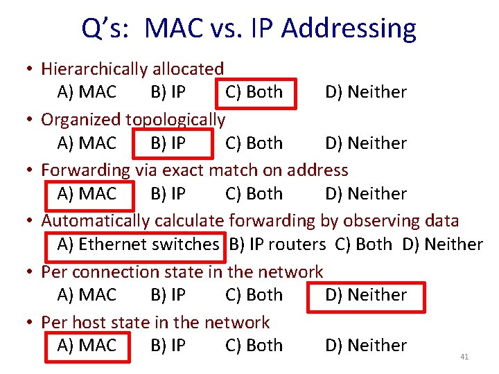 Q’s: MAC vs. IP Addressing • Hierarchically allocated A) MAC B) IP C) Both