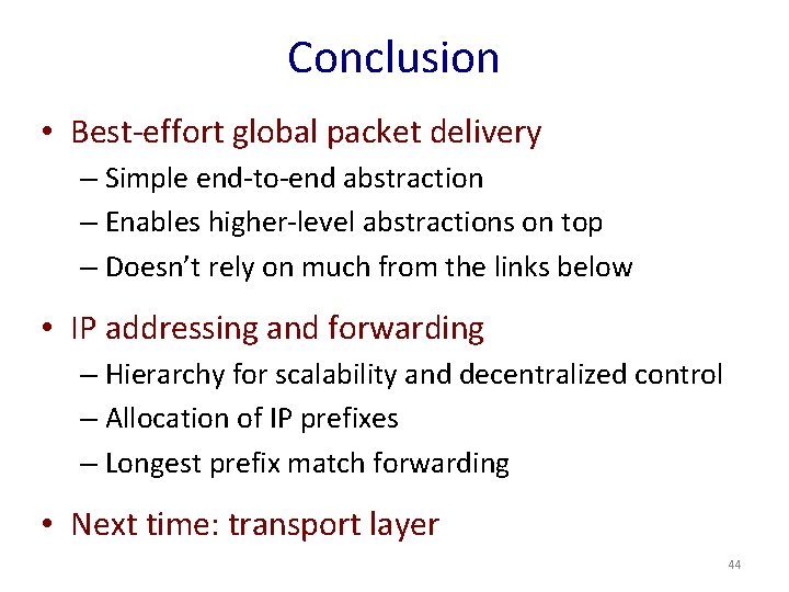 Conclusion • Best-effort global packet delivery – Simple end-to-end abstraction – Enables higher-level abstractions