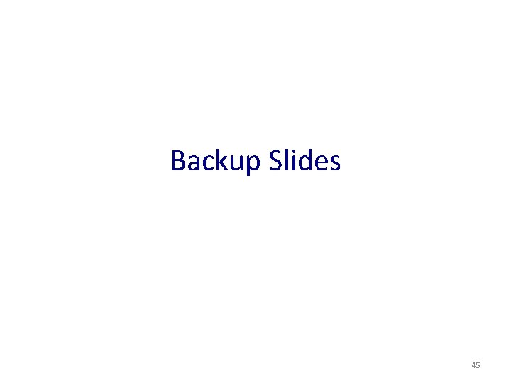 Backup Slides 45 