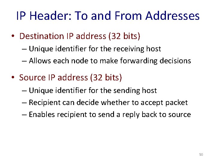 IP Header: To and From Addresses • Destination IP address (32 bits) – Unique