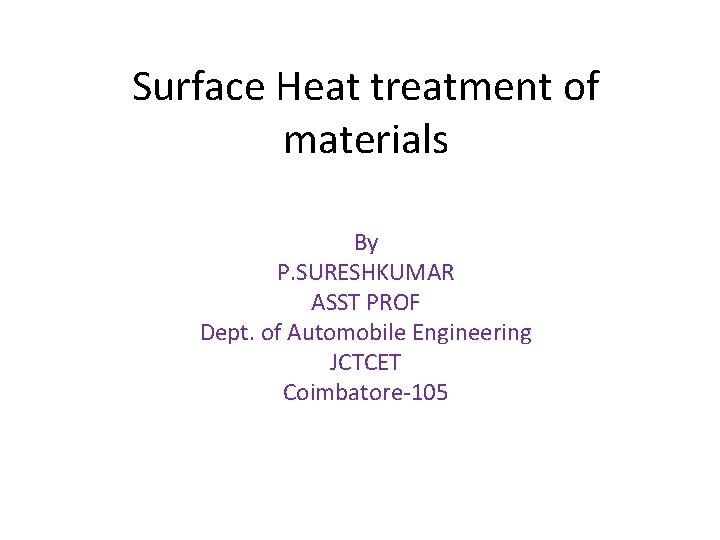 Surface Heat treatment of materials By P. SURESHKUMAR ASST PROF Dept. of Automobile Engineering