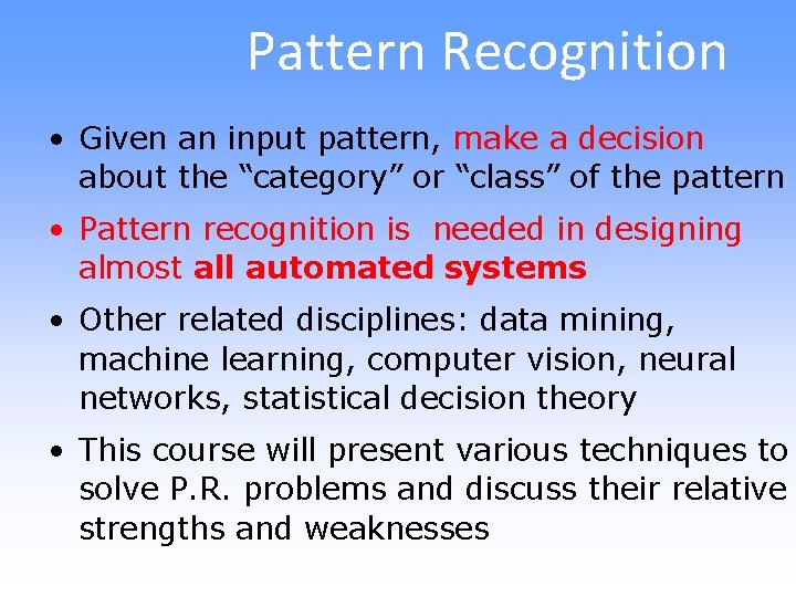 Pattern Recognition • Given an input pattern, make a decision about the “category” or