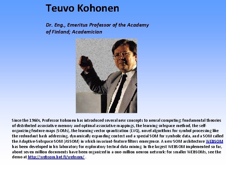 Teuvo Kohonen Dr. Eng. , Emeritus Professor of the Academy of Finland; Academician Since