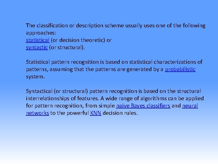 The classification or description scheme usually uses one of the following approaches: statistical (or