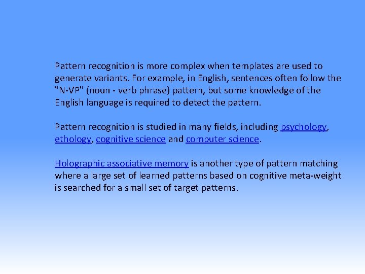 Pattern recognition is more complex when templates are used to generate variants. For example,