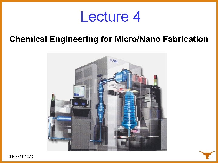 Lecture 4 Chemical Engineering for Micro/Nano Fabrication Ch. E 384 T / 323 