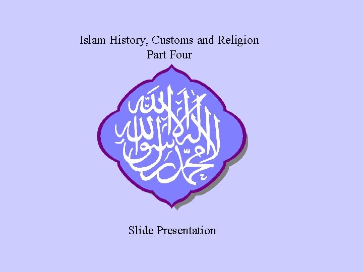 Islam History, Customs and Religion Part Four Slide Presentation 