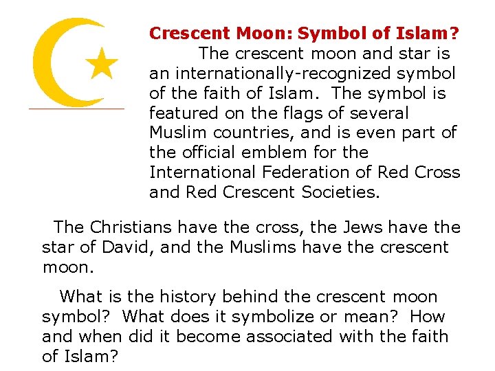 Crescent Moon: Symbol of Islam? The crescent moon and star is an internationally-recognized symbol