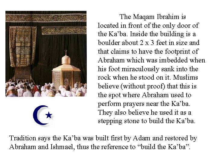 The Maqam Ibrahim is located in front of the only door of the Ka’ba.