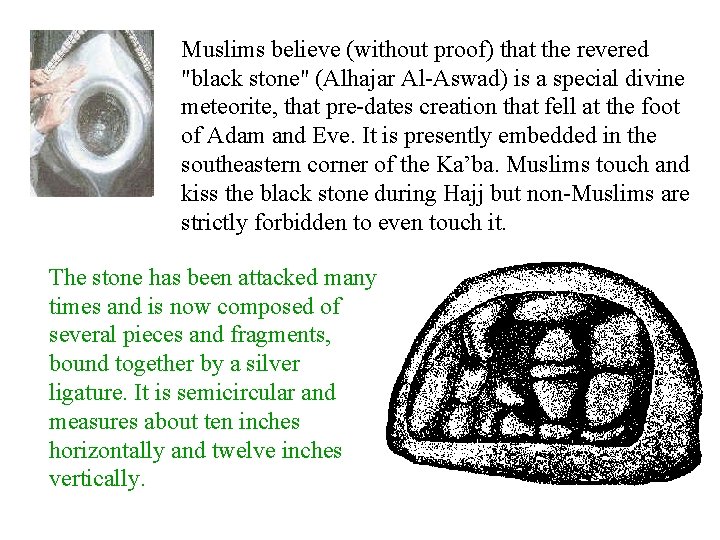 Muslims believe (without proof) that the revered "black stone" (Alhajar Al-Aswad) is a special