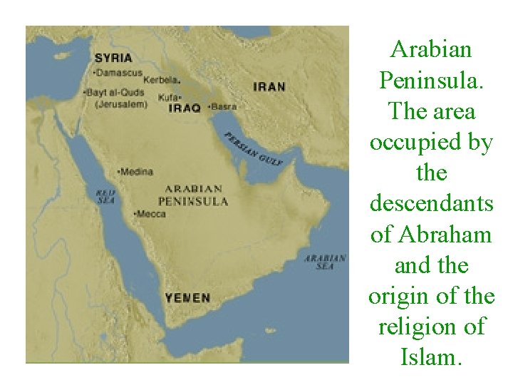 Arabian Peninsula. The area occupied by the descendants of Abraham and the origin of