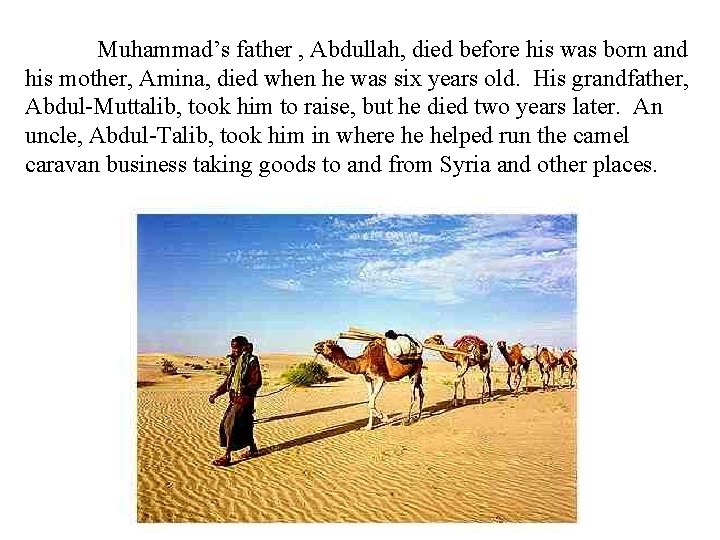 Muhammad’s father , Abdullah, died before his was born and his mother, Amina, died