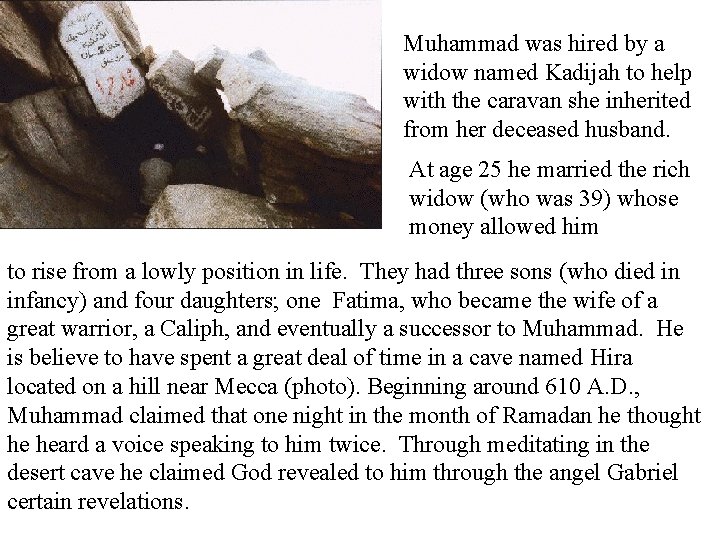 Muhammad was hired by a widow named Kadijah to help with the caravan she