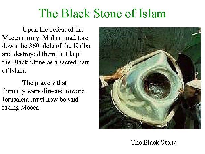The Black Stone of Islam Upon the defeat of the Meccan army, Muhammad tore