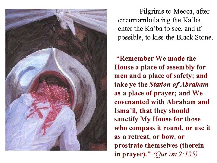 Pilgrims to Mecca, after circumambulating the Ka’ba, enter the Ka’ba to see, and if