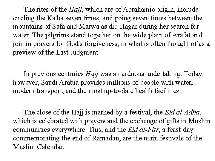 The rites of the Hajj, which are of Abrahamic origin, include circling the Ka'ba