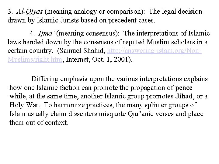 3. Al-Qiyas (meaning analogy or comparison): The legal decision drawn by Islamic Jurists based