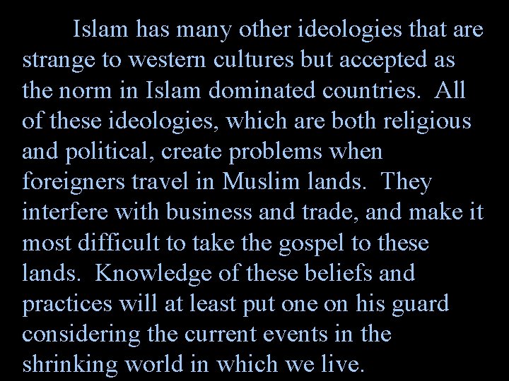 Islam has many other ideologies that are strange to western cultures but accepted as