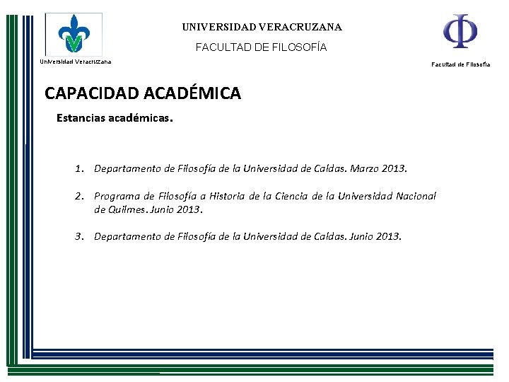 UNIVERSIDAD VERACRUZANA FACULTAD DE FILOSOFÍA Universidad Veracruzana Facultad de Filosofía CAPACIDAD ACADÉMICA Estancias académicas.