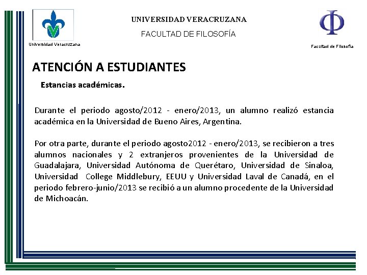 UNIVERSIDAD VERACRUZANA FACULTAD DE FILOSOFÍA Universidad Veracruzana Facultad de Filosofía ATENCIÓN A ESTUDIANTES Estancias UNIVERSIDAD VERACRUZANA FACULTAD DE FILOSOFÍA Universidad Veracruzana Facultad de Filosofía ATENCIÓN A ESTUDIANTES Estancias
