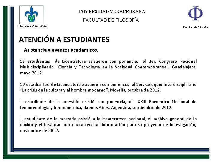 UNIVERSIDAD VERACRUZANA FACULTAD DE FILOSOFÍA Universidad Veracruzana Facultad de Filosofía ATENCIÓN A ESTUDIANTES Asistencia UNIVERSIDAD VERACRUZANA FACULTAD DE FILOSOFÍA Universidad Veracruzana Facultad de Filosofía ATENCIÓN A ESTUDIANTES Asistencia