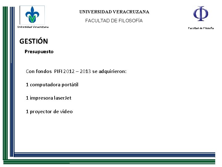UNIVERSIDAD VERACRUZANA FACULTAD DE FILOSOFÍA Universidad Veracruzana GESTIÓN Presupuesto Con fondos PIFI 2012 –