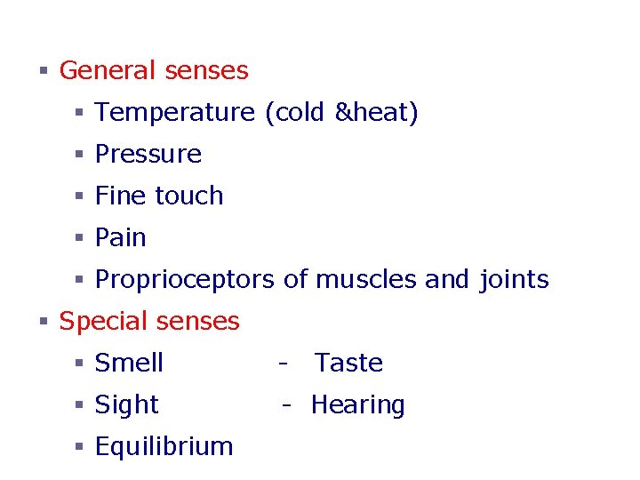 The Senses § General senses § Temperature (cold &heat) § Pressure § Fine touch