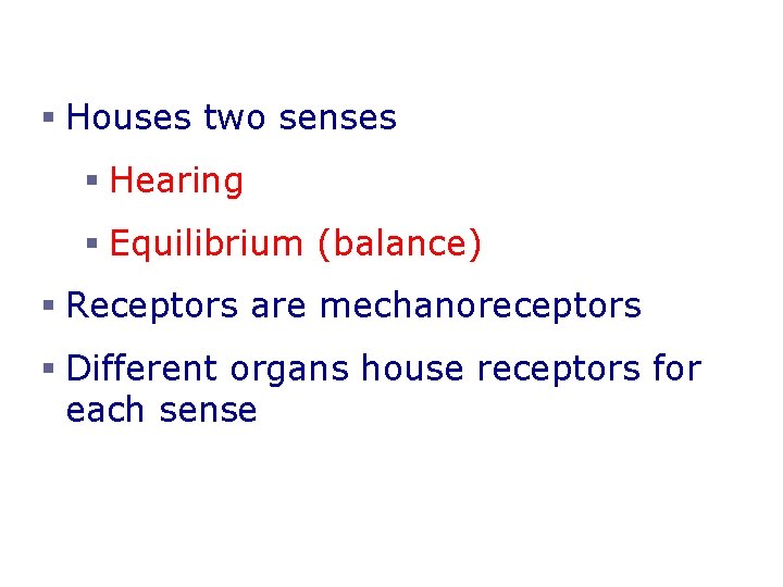 The Ear § Houses two senses § Hearing § Equilibrium (balance) § Receptors are