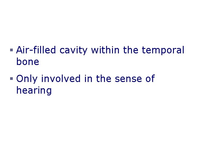 The Middle Ear or Tympanic Cavity § Air-filled cavity within the temporal bone §