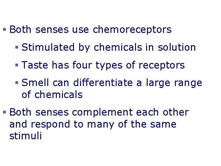 Chemical Senses – Taste and Smell § Both senses use chemoreceptors § Stimulated by