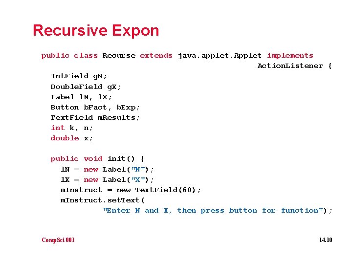 Recursive Expon public class Recurse extends java. applet. Applet implements Action. Listener { Int.