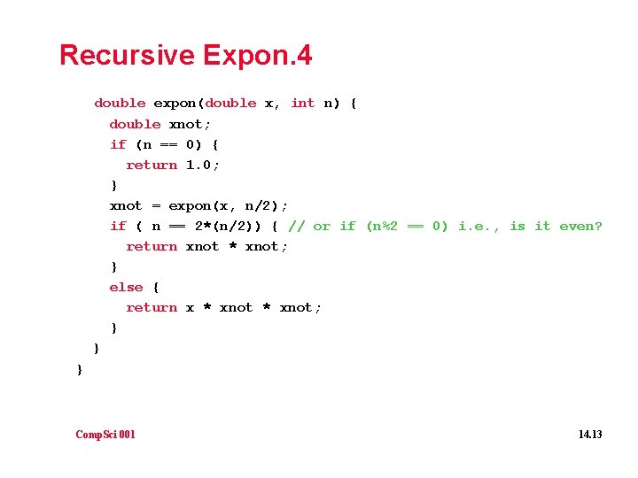 Recursive Expon. 4 double expon(double x, int n) { double xnot; if (n ==