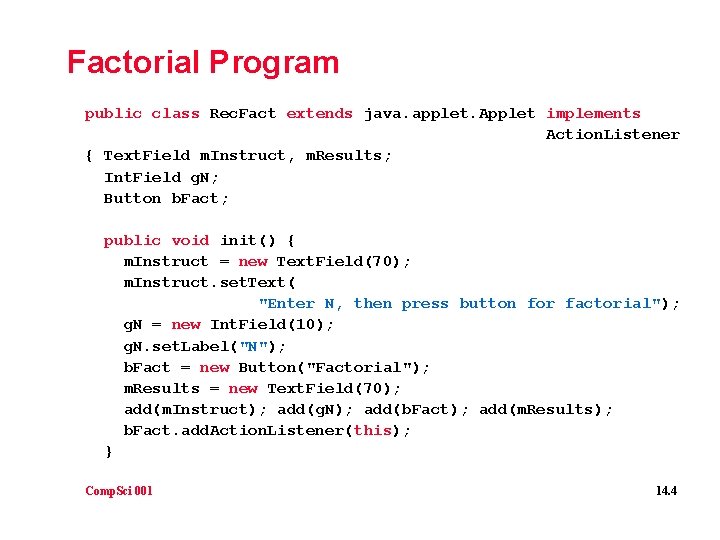 Factorial Program public class Rec. Fact extends java. applet. Applet implements Action. Listener {