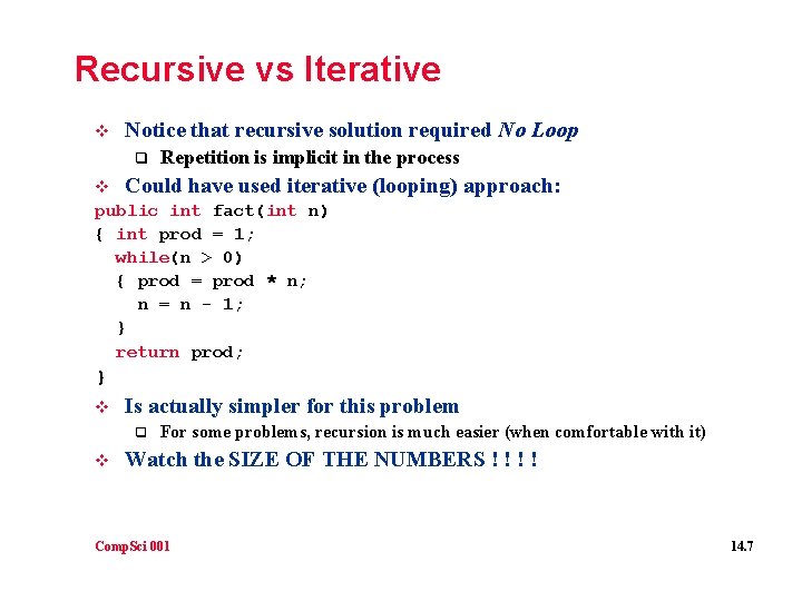 Recursive vs Iterative v Notice that recursive solution required No Loop q Repetition is