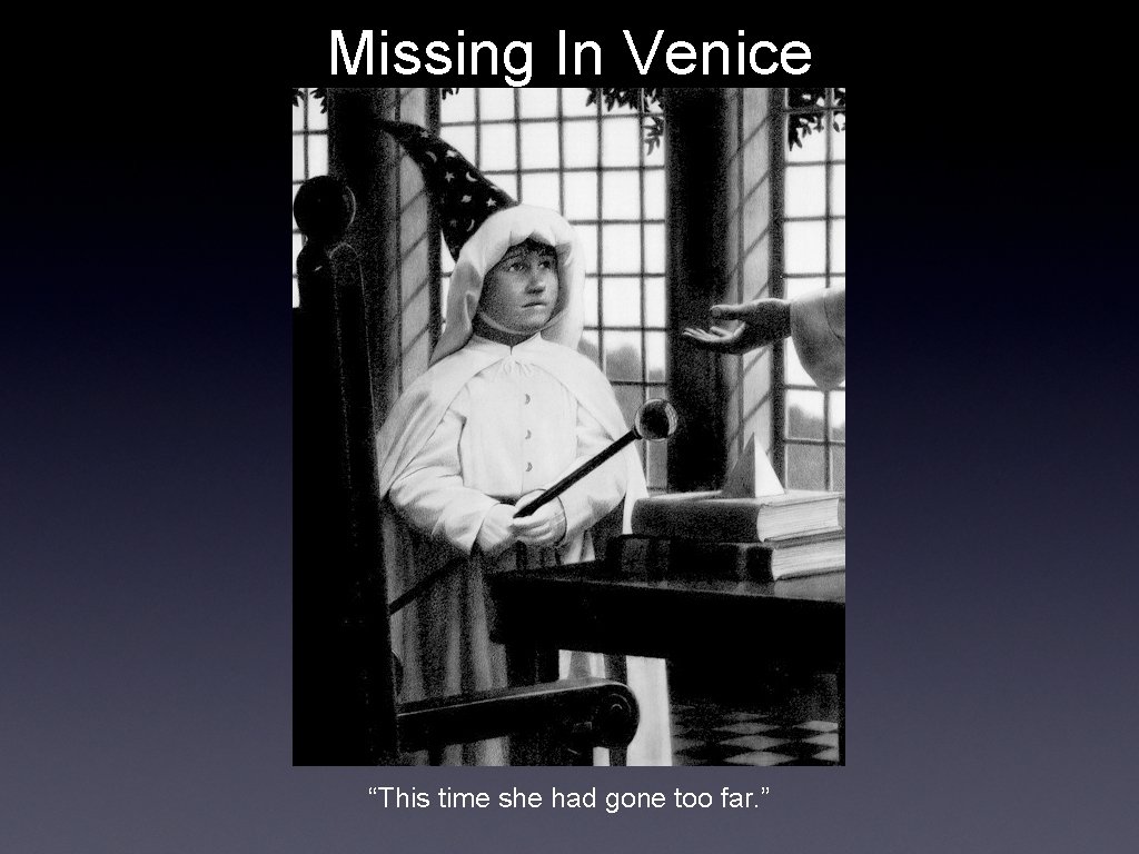 Missing In Venice “This time she had gone too far. ” 