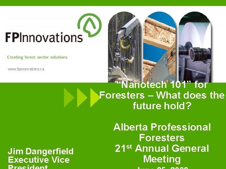 www. fpinnovations. ca “Nanotech 101” for Foresters – What does the future hold? Jim www. fpinnovations. ca “Nanotech 101” for Foresters – What does the future hold? Jim