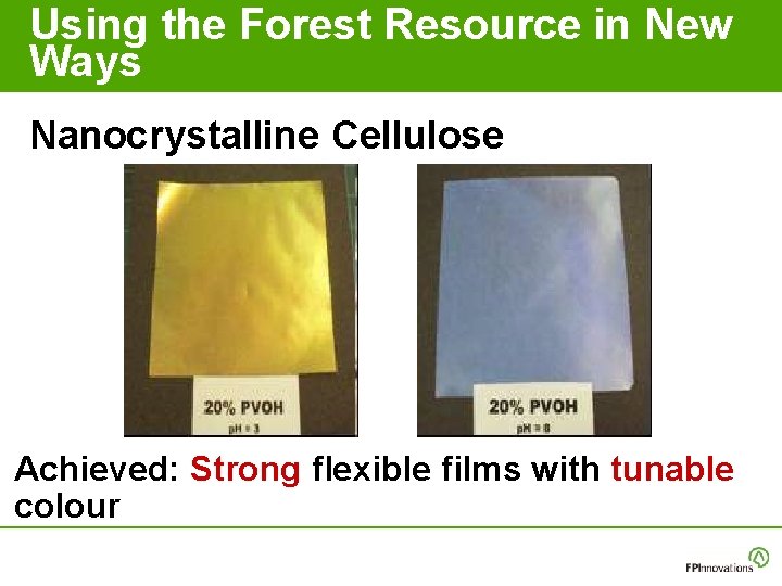Using the Forest Resource in New Ways Nanocrystalline Cellulose Achieved: Strong flexible films with Using the Forest Resource in New Ways Nanocrystalline Cellulose Achieved: Strong flexible films with