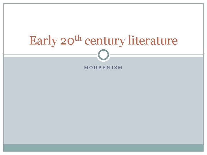 Early 20 th century literature MODERNISM 