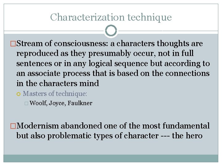 Characterization technique �Stream of consciousness: a characters thoughts are reproduced as they presumably occur,