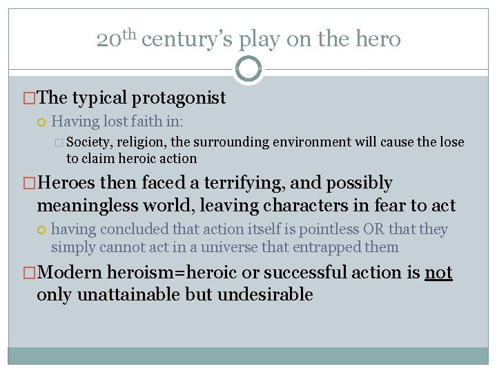 20 th century’s play on the hero �The typical protagonist Having lost faith in: