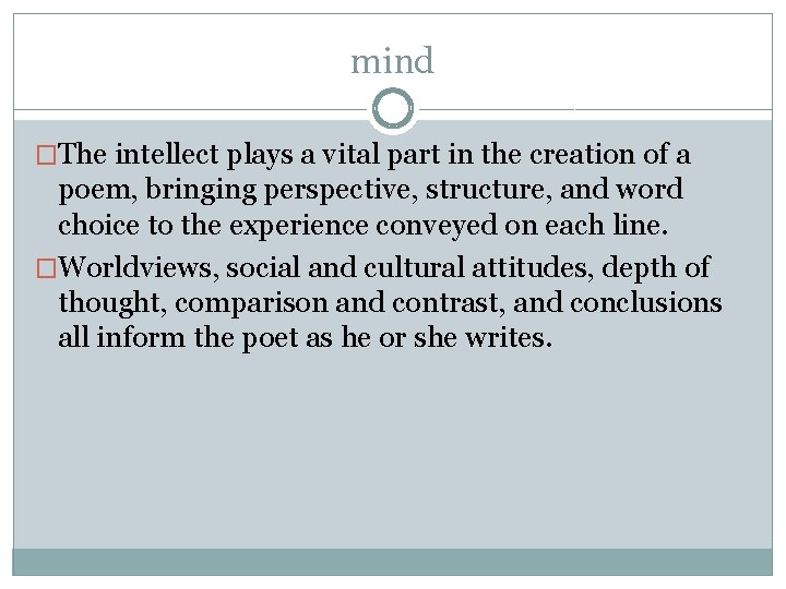 mind �The intellect plays a vital part in the creation of a poem, bringing