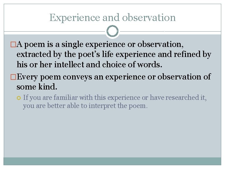 Experience and observation �A poem is a single experience or observation, extracted by the